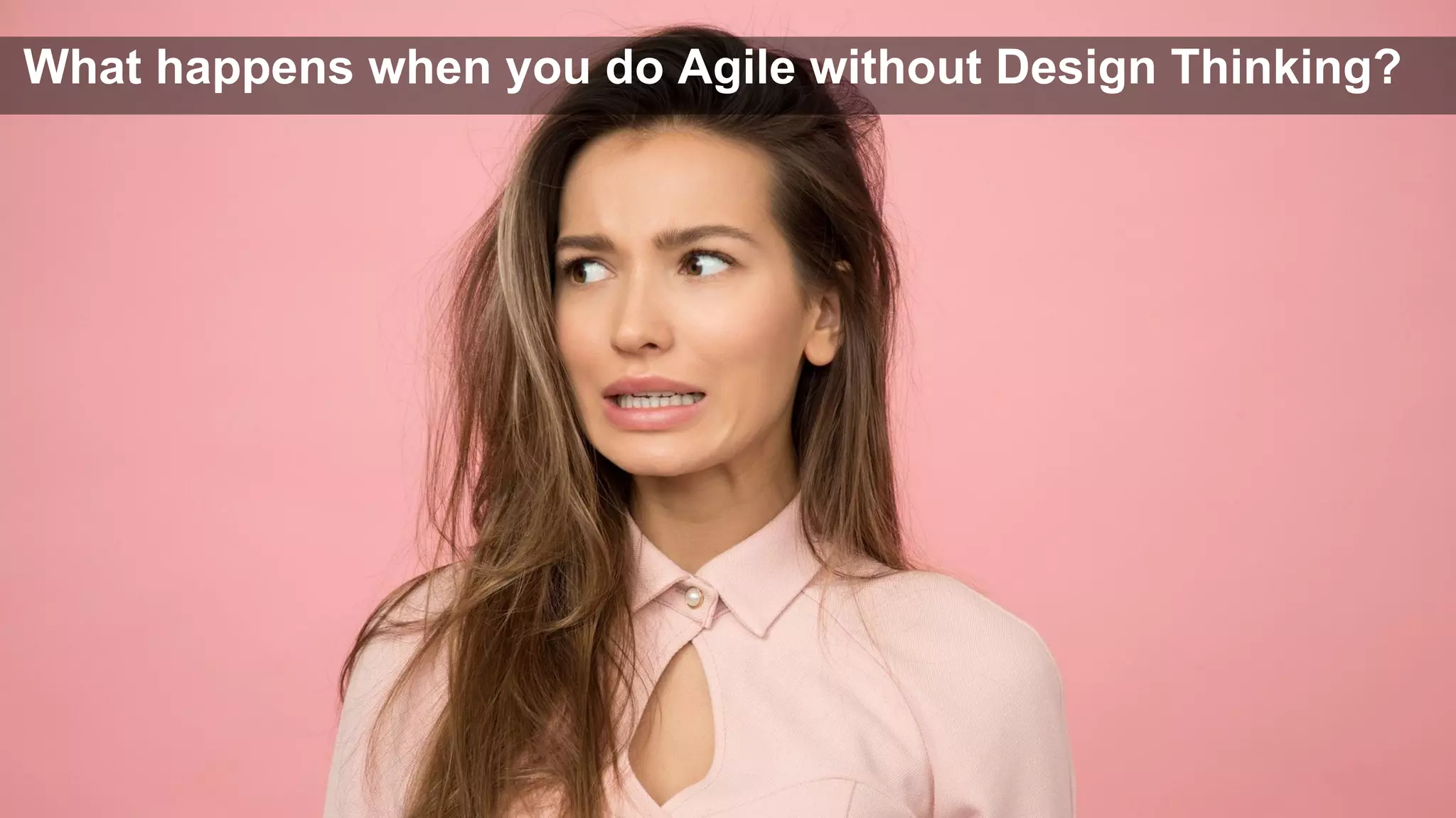 What happens when you do Agile without Design Thinking?
 