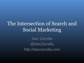 The Intersection of Search and Social Marketing Dan Zarrella @DanZarrella http://danzarrella.com 