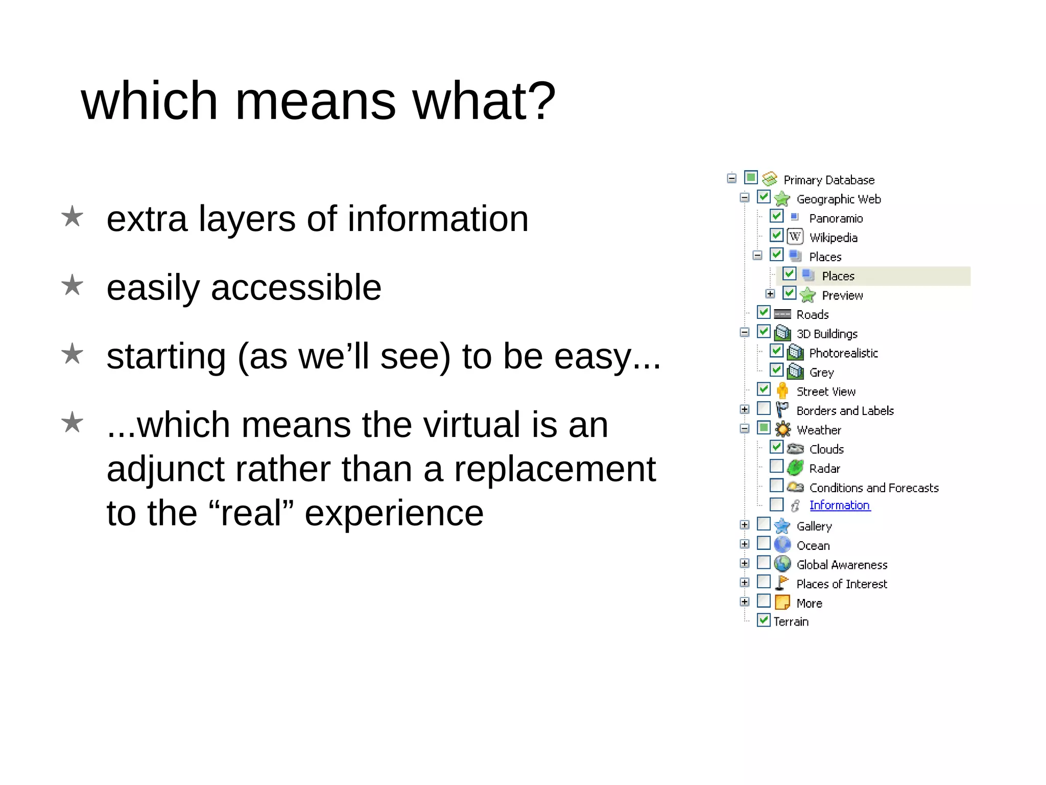 which means what? extra layers of information easily accessible starting (as we’ll see) to be easy... ...which means the virtual is an adjunct rather than a replacement to the “real” experience  