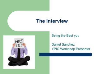 The Interview Being the Best you Daniel Sanchez YPIC Workshop Presenter 