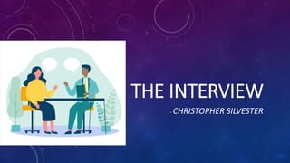 THE INTERVIEW
- CHRISTOPHER SILVESTER
 