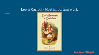 Lewis Carroll - Most important work
Jude Joseph, PGT English
 