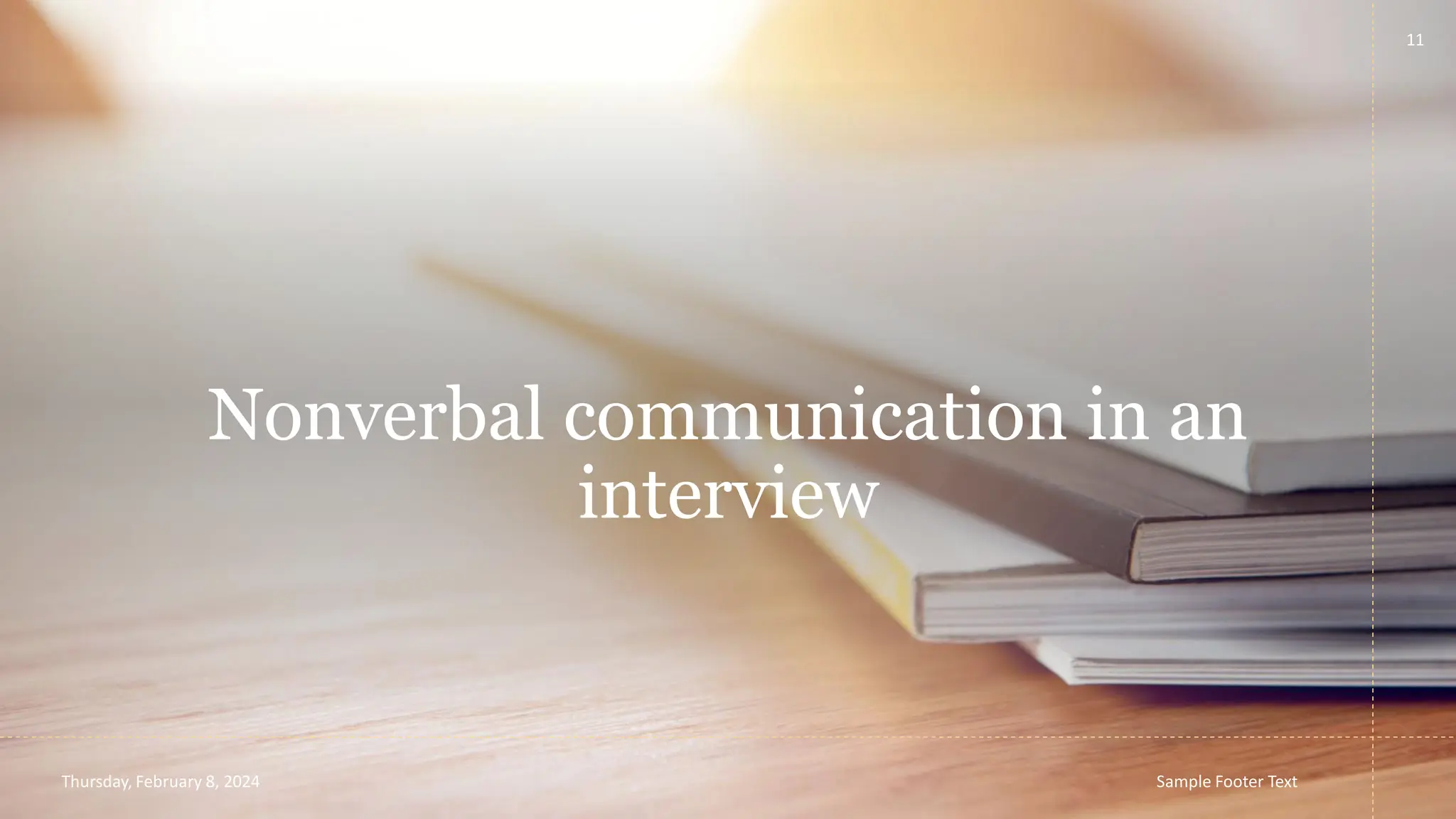 Nonverbal communication in an
interview
11
Thursday, February 8, 2024 Sample Footer Text
 