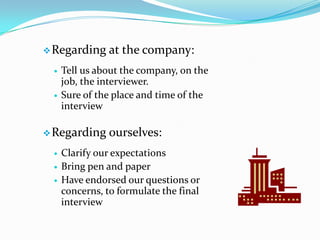 Regarding the curriculum:Review goodBring a copy of the interviewBring a letters of reference