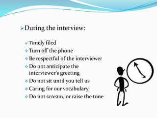 Regarding at the company:Tell us about the company, on the job, the interviewer.Sure of the place and time of the interviewRegardingourselves:Clarify our expectationsBring pen and paperHave endorsed our questions or concerns, to formulate the final interview