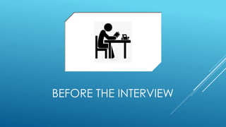 BEFORE THE INTERVIEW
 