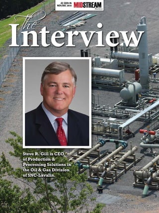 The Interview
Interview
Steve R. Gill is CEO
of Production &
Processing Solutions in
the Oil & Gas Division
of SNC-Lavalin.
AS SEEN IN
NOV/DEC 2016
 