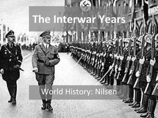 The Interwar Years World History: Nilsen 