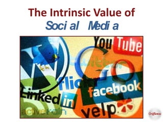 The Intrinsic Value of
   Soci al M aedi
 