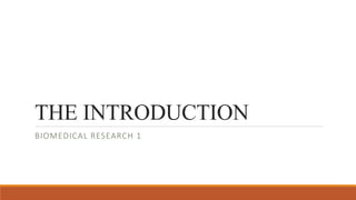THE INTRODUCTION
BIOMEDICAL RESEARCH 1
 