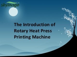 The Introduction of
Rotary Heat Press
Printing Machine
 