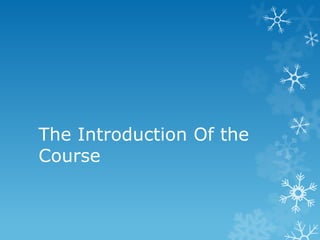 The Introduction Of the
Course

 