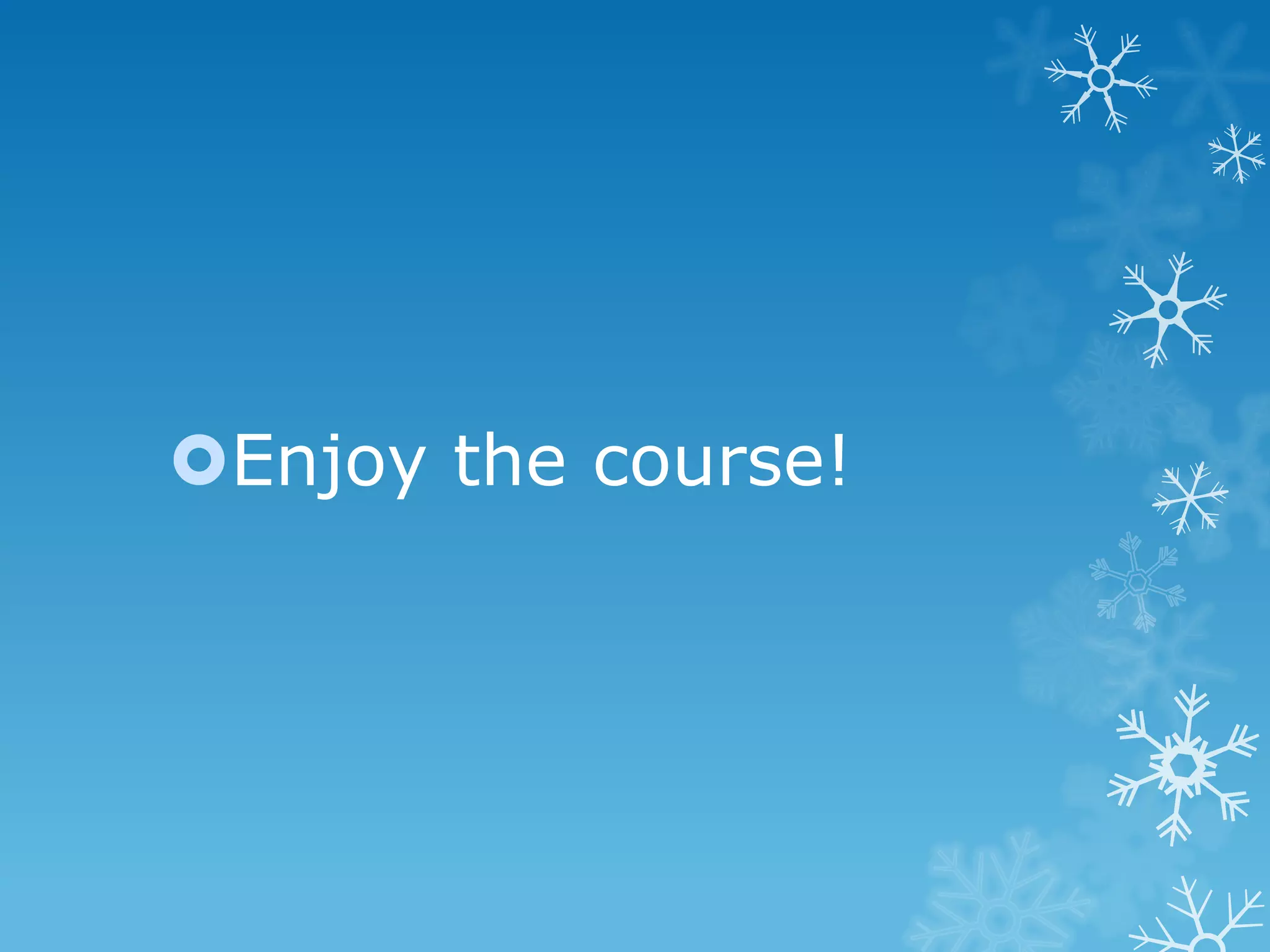Enjoy the course!