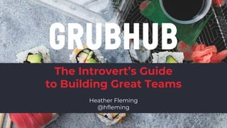 1
The Introvert’s Guide
to Building Great Teams
Heather Fleming
@hfleming
 