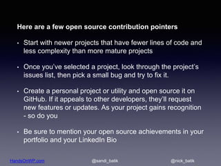 HandsOnWP.com @nick_batik@sandi_batik
Here are a few open source contribution pointers
• Start with newer projects that ha...