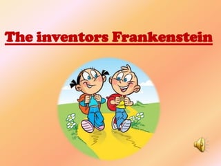 The inventors Frankenstein
 