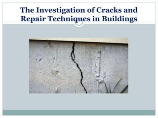 The Investigation of Cracks and
Repair Techniques in Buildings
 