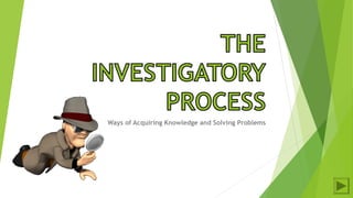 Ways of Acquiring Knowledge and Solving Problems
 
