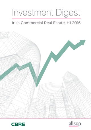 Investment Digest
Irish Commercial Real Estate, H1 2016
 