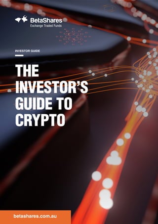 THE
INVESTOR’S
GUIDE TO
CRYPTO
INVESTOR GUIDE
betashares.com.au
 