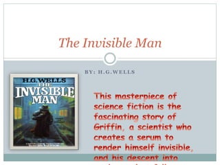 B Y : H . G . W E L L S
The Invisible Man
 