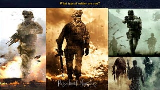 What type of soldier are you?
 