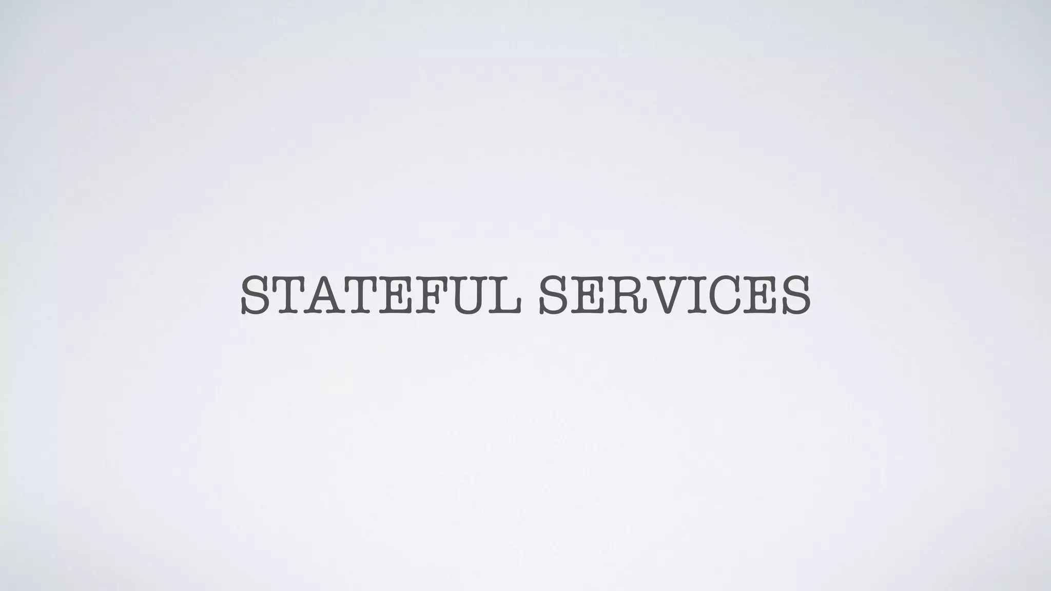 STATEFUL SERVICES
 