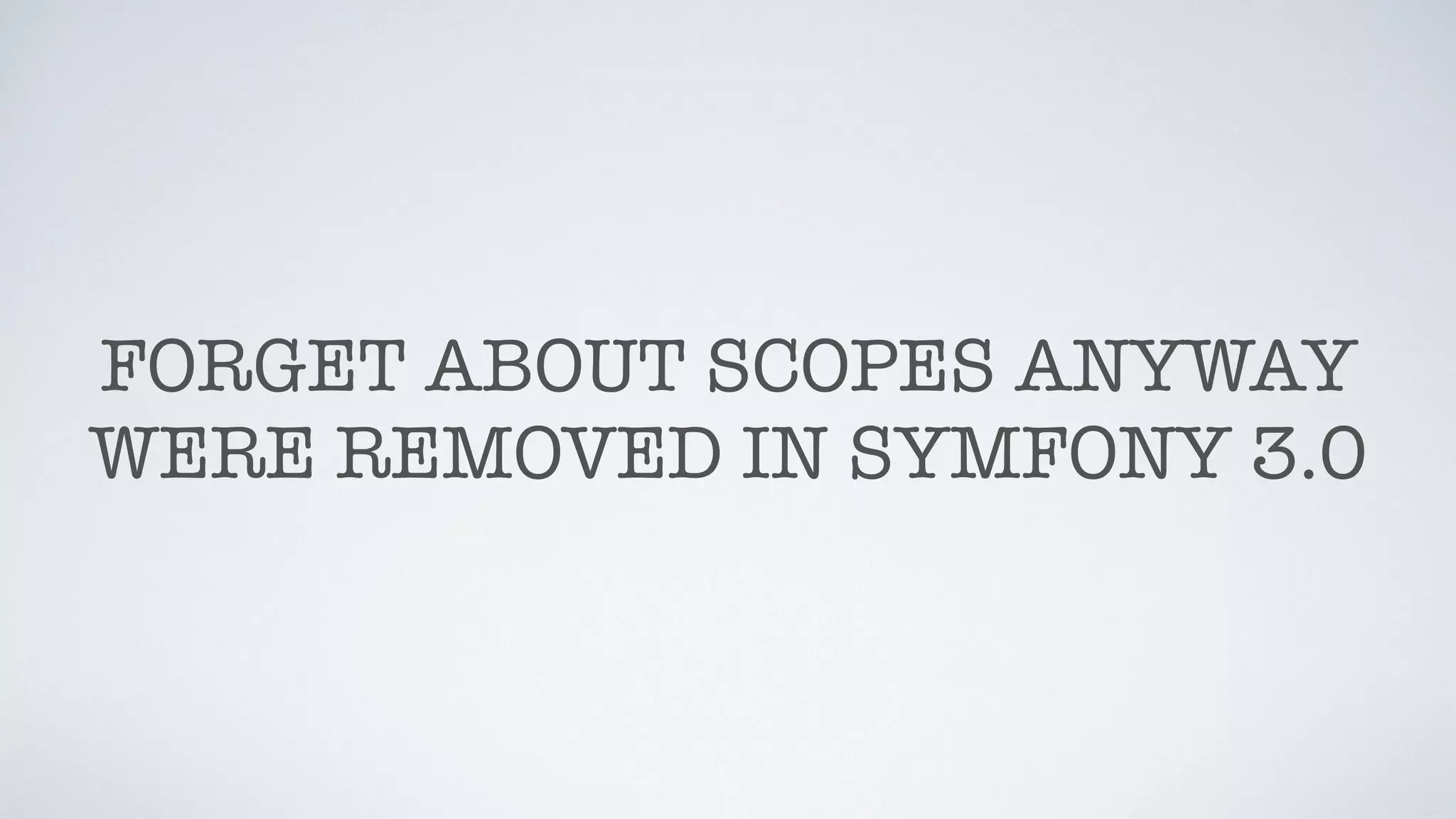 FORGET ABOUT SCOPES ANYWAY
WERE REMOVED IN SYMFONY 3.0
 