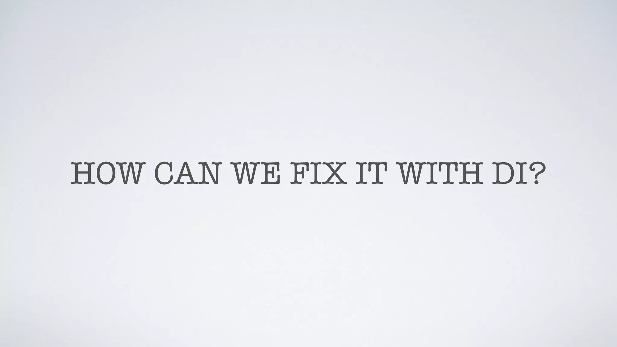 HOW CAN WE FIX IT WITH DI?
 