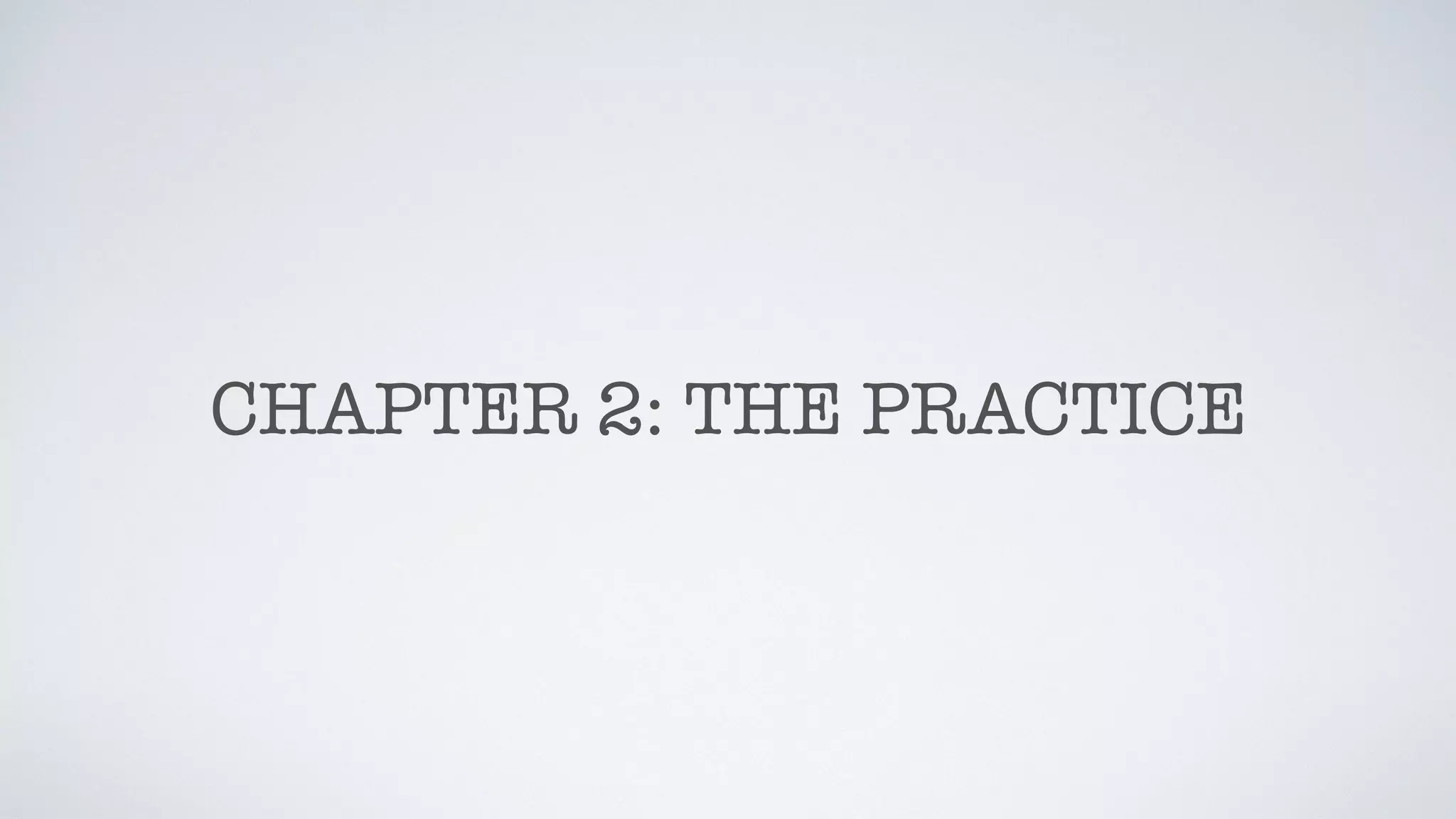 CHAPTER 2: THE PRACTICE
 