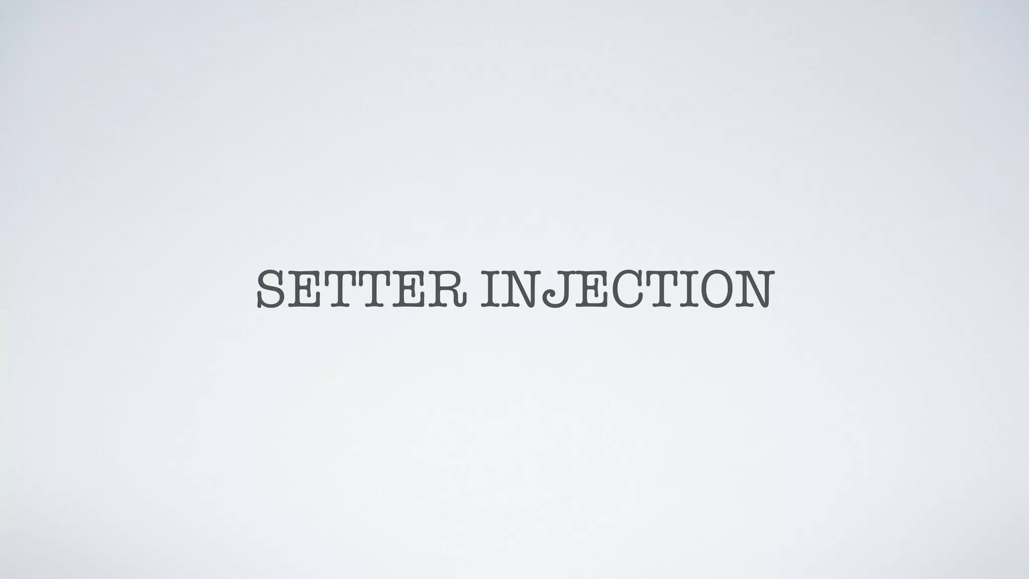 SETTER INJECTION
 