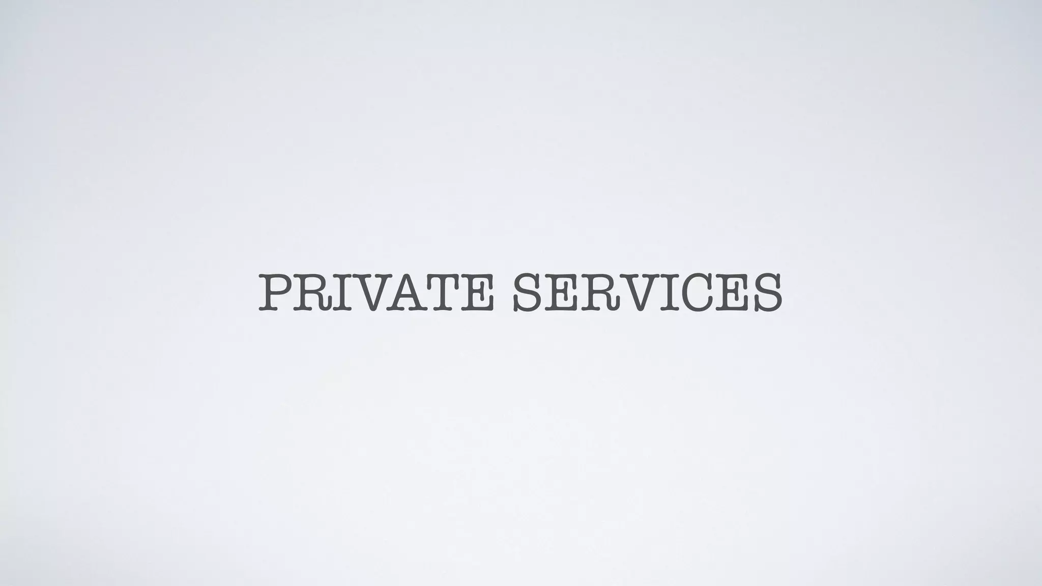 PRIVATE SERVICES
 