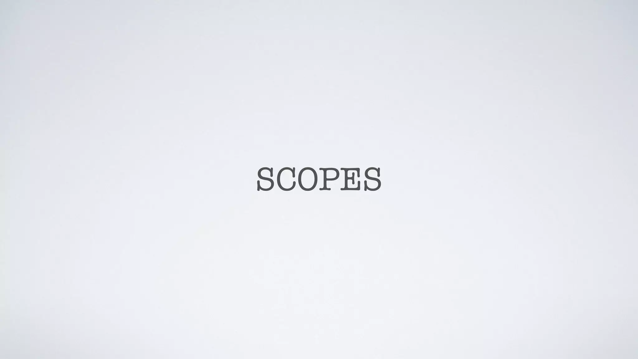 SCOPES
 