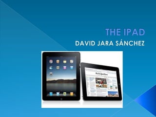 THE IPAD DAVID JARA SÁNCHEZ 