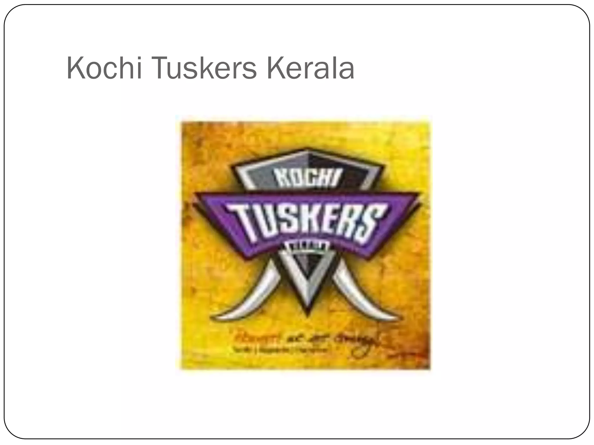 Kochi Tuskers Kerala
 