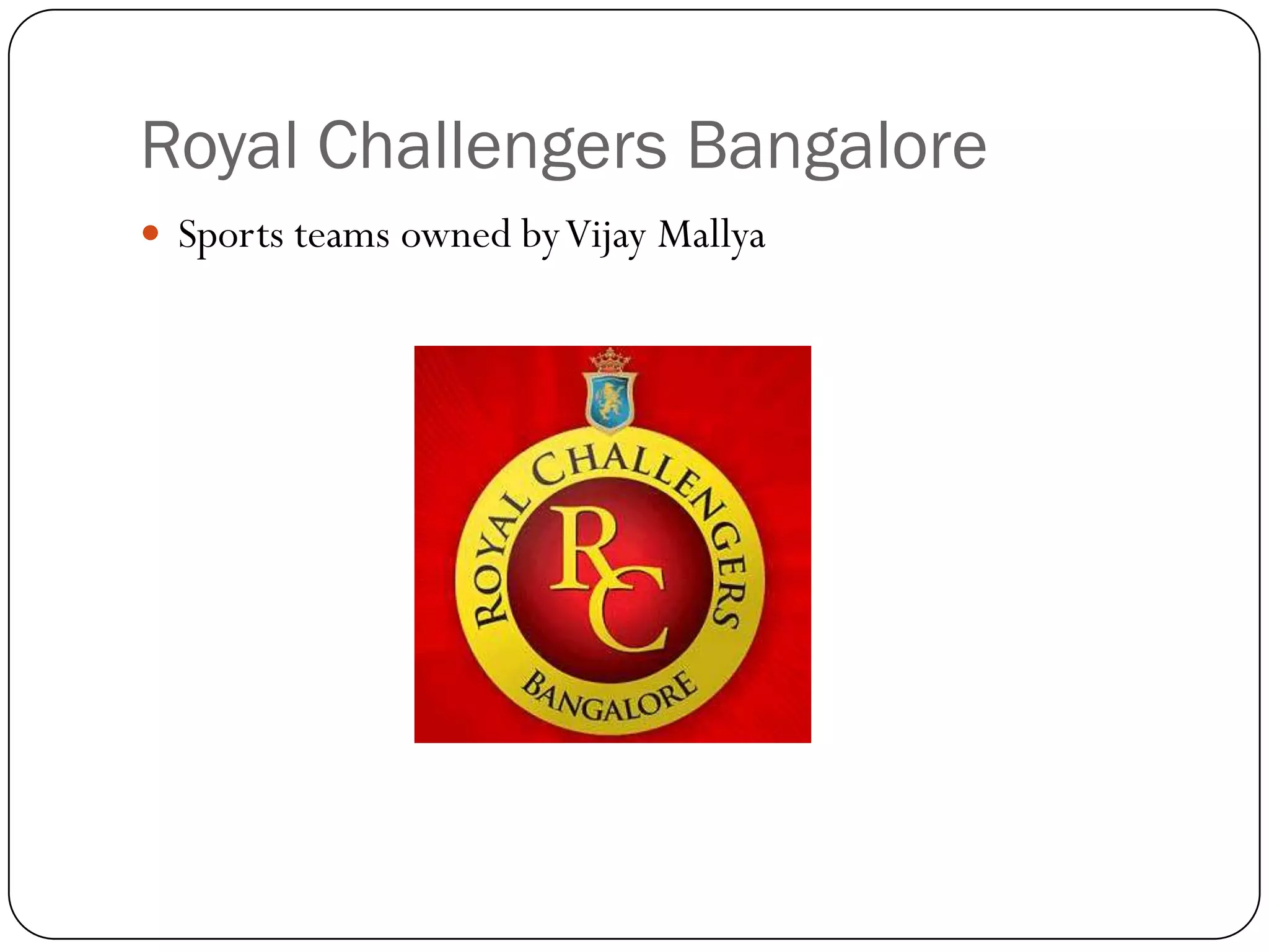 Royal Challengers Bangalore
 Sports teams owned by Vijay Mallya
 
