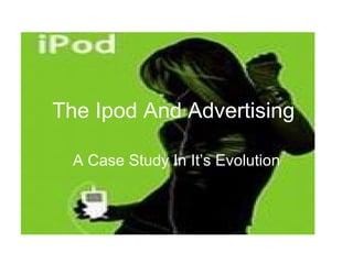 The Ipod And Advertising   A Case Study In It’s Evolution 
