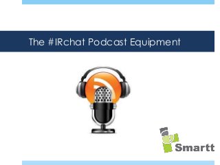 The #IRchat Podcast Equipment

How does the modern IRO reach their
audience of investors?

 