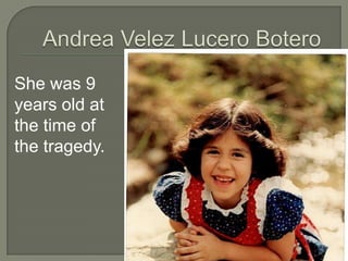 She was 9
years old at
the time of
the tragedy.
 