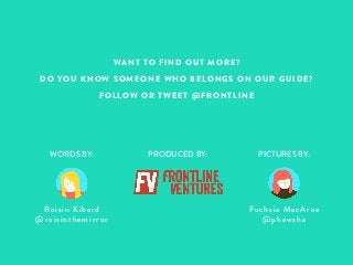 WANT TO FIND OUT MORE? 
DO YOU KNOW SOMEONE WHO BELONGS ON OUR GUIDE? 
FOLLOW OR TWEET @FRONTLINE 
WORDS BY: PRODUCED BY: ...