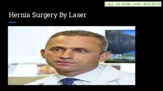 Hernia Surgery By Laser
CALL US NOW (469) 800-9832
 