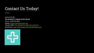 Contact Us Today!
Contact Details:
The Iskandar Complex Hernia Center
Phone: (469) 800-9832
Website: https://iskandarcenter.com/
Google Folder: The Iskandar Complex Hernia Center
Google Site: https://sites.google.com/view/iskandarcenter
 