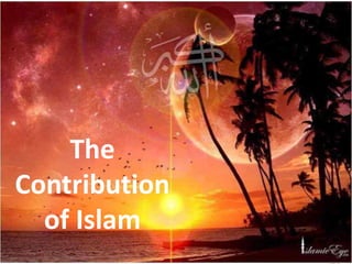 The
Contribution
of Islam
 