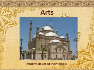 Arts
Muslims designed their temple.
 