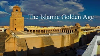 The Islamic Golden Age
 