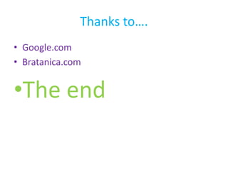 Thanks to….Google.comBratanica.comThe end