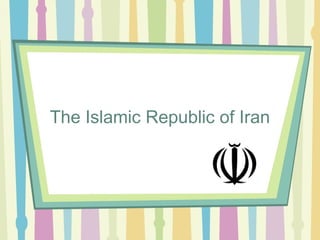The Islamic Republic of Iran
 