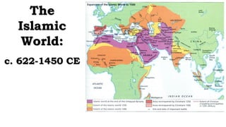 The
Islamic
World:
c. 622-1450 CE
 