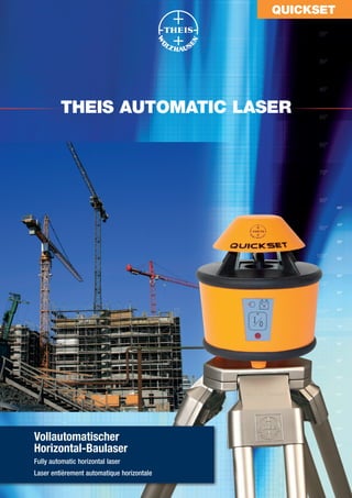 QUICKSET




         THEIS AUTOMATIC LASER




Vollautomatischer
Horizontal-Baulaser
Fully automatic horizontal laser
Laser entièrement automatique horizontale
 