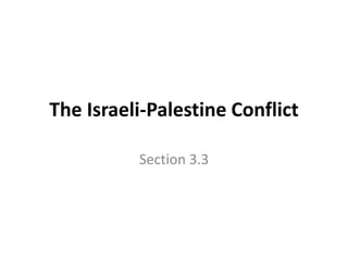 The Israeli-Palestine Conflict
Section 3.3
 